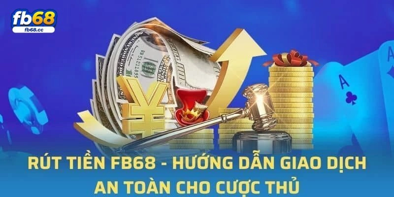 Quy trình rút tiền FB68 cụ thể