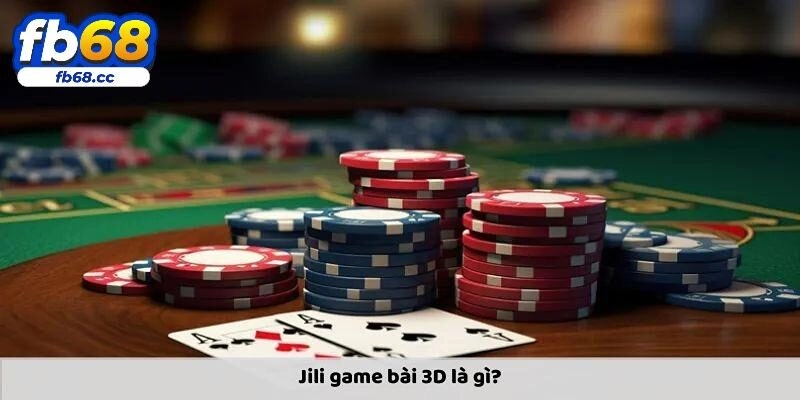 Sức hút của JILI game bài 3D là gì?